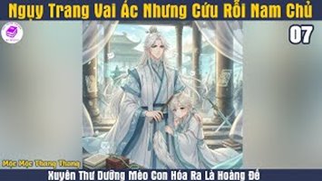 [HV] Ngụy Trang Vai Ác, Nhưng Cứu Rỗi Nam Chủ